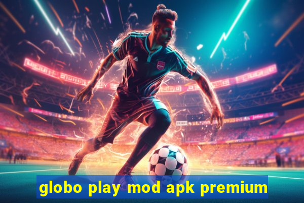 globo play mod apk premium